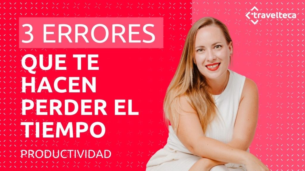 3 errores que te hacen perder mucho tiempo